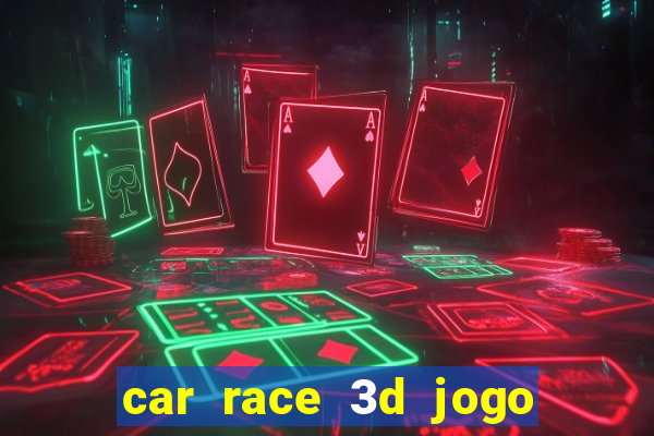 car race 3d jogo de carros